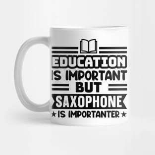 Education is important, but saxophone is importanter Mug